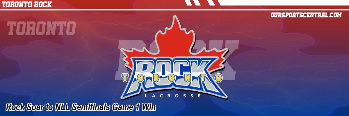 Rock Soar to NLL Semifinals Game 1 Win