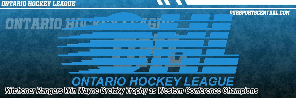 Kitchener Rangers Win Wayne Gretzky Trophy as Western Conference Champions