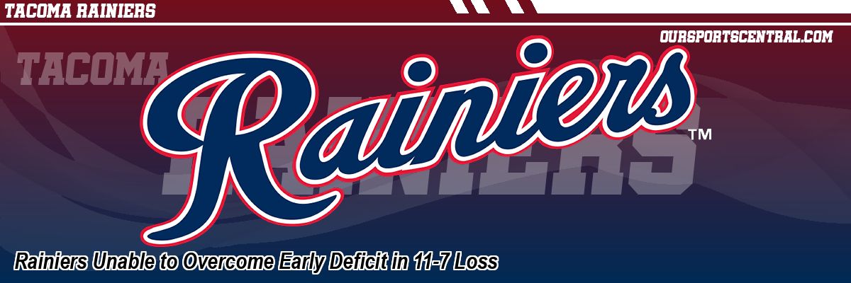 Rainiers Unable to Overcome Early Deficit in 11-7 Loss