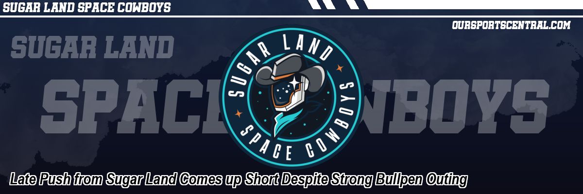 Late Push from Sugar Land Comes up Short Despite Strong Bullpen Outing