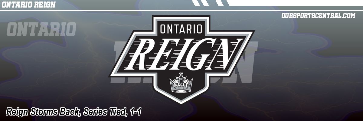 Reign Storms Back, Series Tied, 1-1