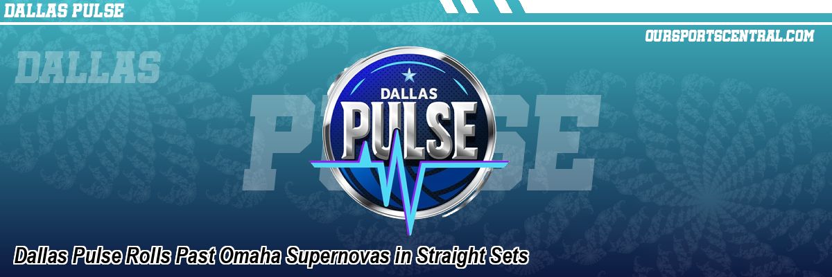 Dallas Pulse Rolls Past Omaha Supernovas in Straight Sets