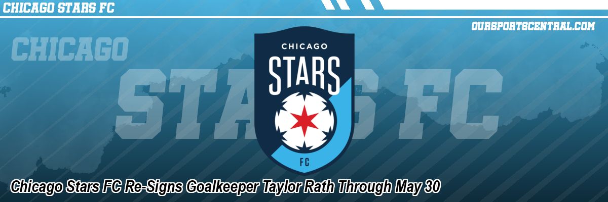 Chicago Stars FC Re-Signs Goalkeeper Taylor Rath Through May 30