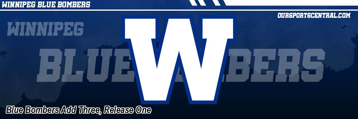 Blue Bombers Add Three, Release One
