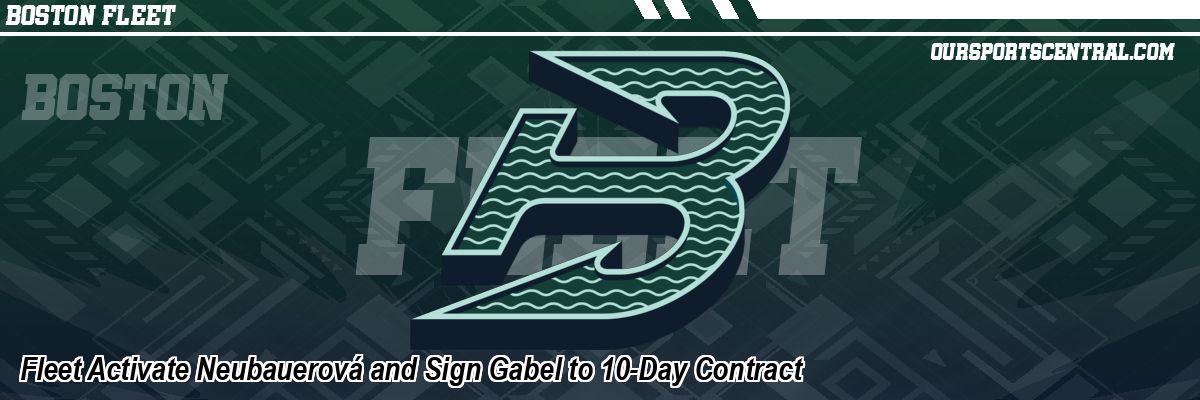 Fleet Activate Neubauerová and Sign Gabel to 10-Day Contract