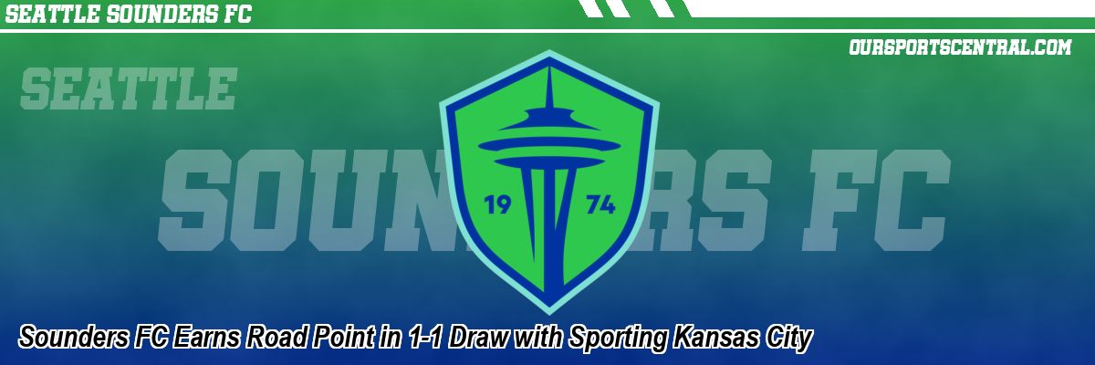 Sounders FC Earns Road Point in 1-1 Draw with Sporting Kansas City