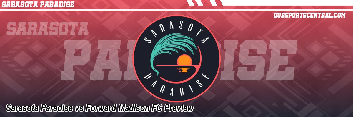Sarasota Paradise vs Forward Madison FC Preview
