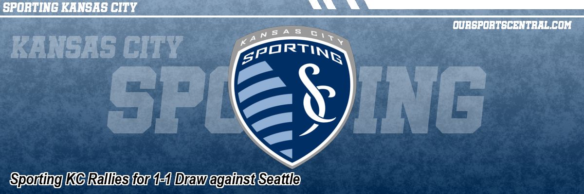 Sporting KC Rallies for 1-1 Draw against Seattle