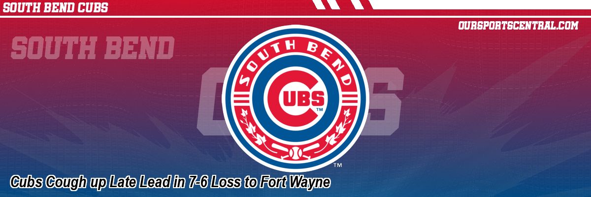 Cubs Cough up Late Lead in 7-6 Loss to Fort Wayne