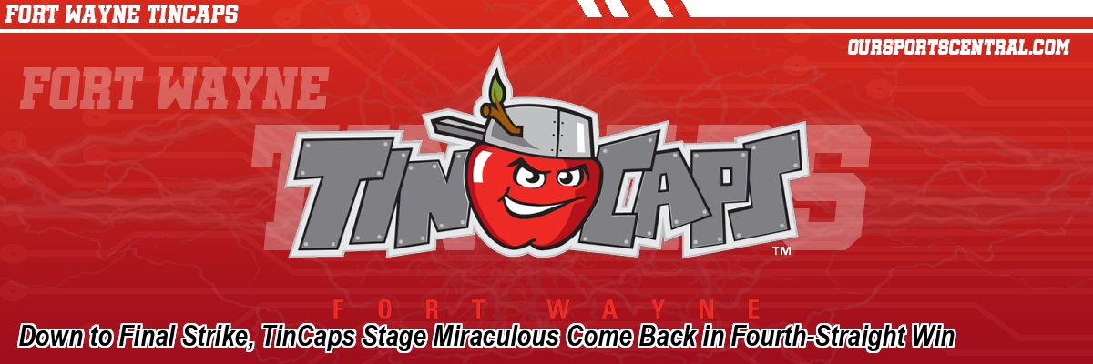 Down to Final Strike, TinCaps Stage Miraculous Come Back in Fourth-Straight Win