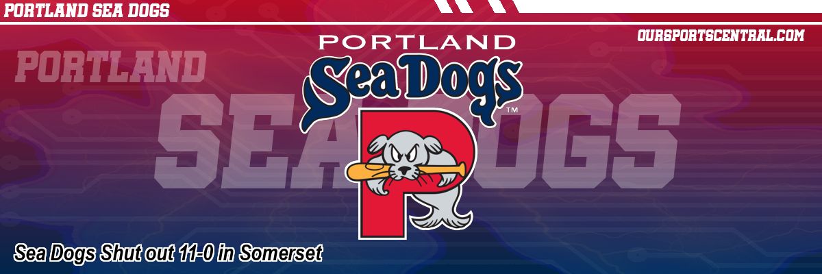 Sea Dogs Shut out 11-0 in Somerset