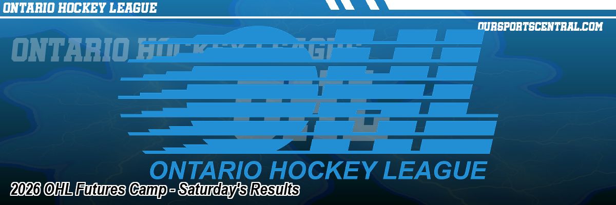 2026 OHL Futures Camp - Saturday's Results