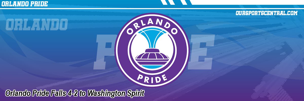 Orlando Pride Falls 4-2 to Washington Spirit