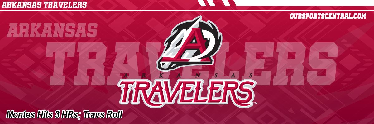 Montes Hits 3 HRs; Travs Roll