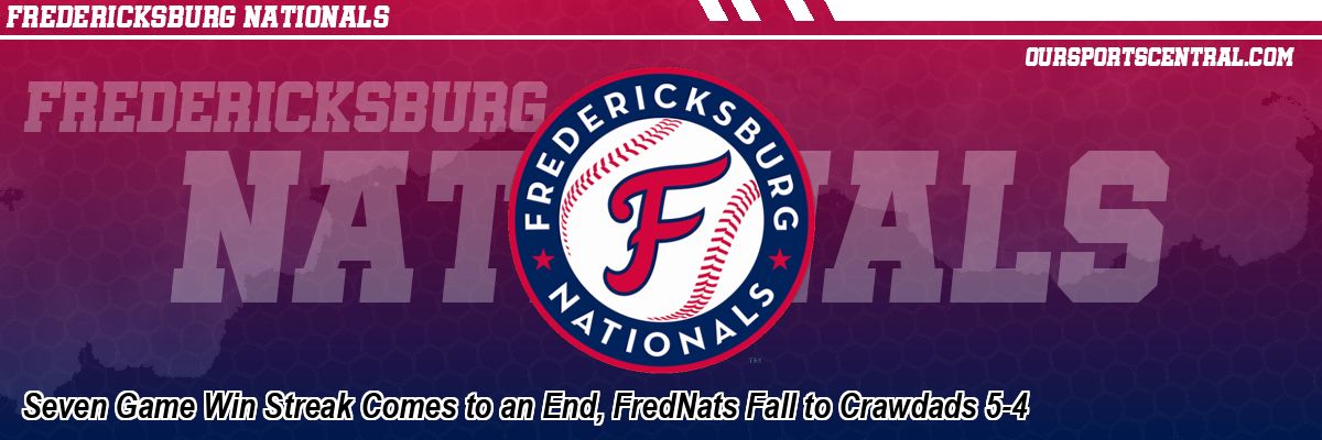 Seven Game Win Streak Comes to an End, FredNats Fall to Crawdads 5-4