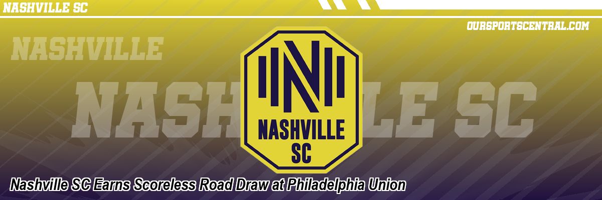 Nashville SC Earns Scoreless Road Draw at Philadelphia Union