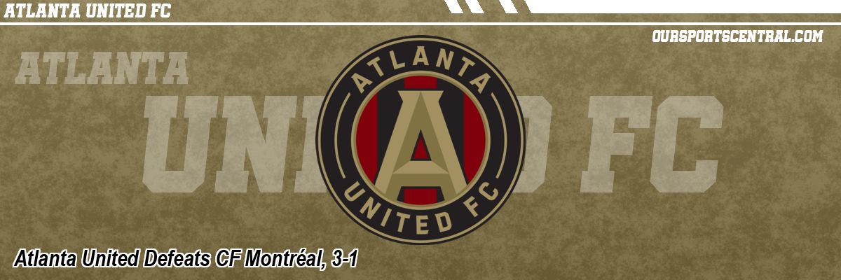 Atlanta United Defeats CF Montréal, 3-1