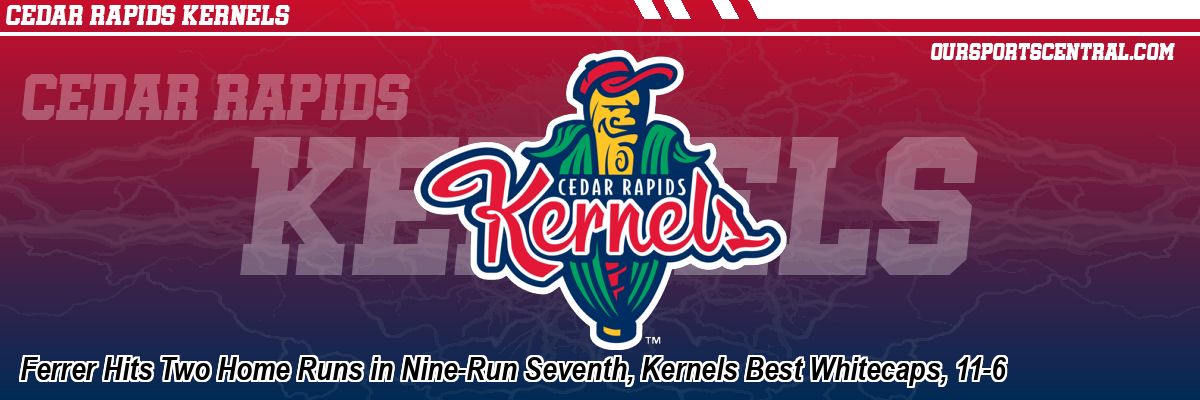 Ferrer Hits Two Home Runs in Nine-Run Seventh, Kernels Best Whitecaps, 11-6