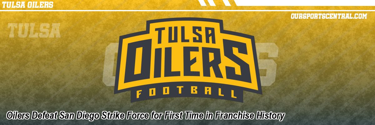 Oilers Defeat San Diego Strike Force for First Time in Franchise History