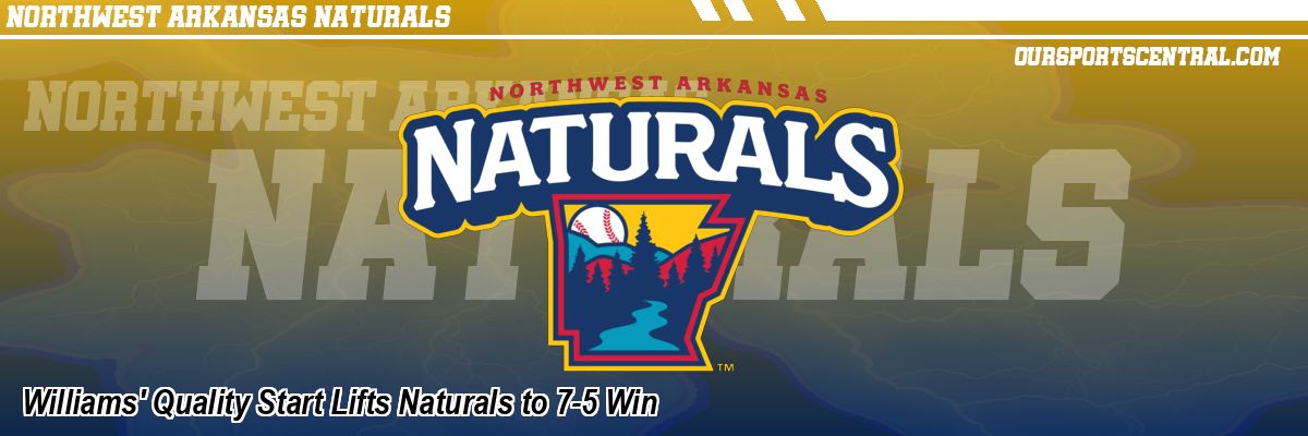 Williams' Quality Start Lifts Naturals to 7-5 Win