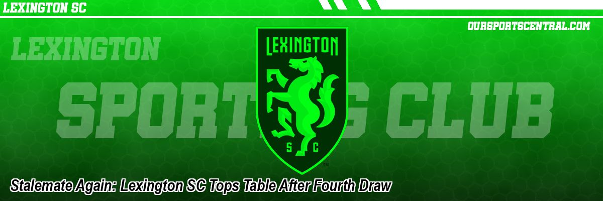Stalemate Again: Lexington SC Tops Table After Fourth Draw
