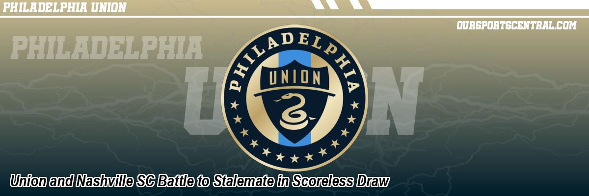 Union and Nashville SC Battle to Stalemate in Scoreless Draw