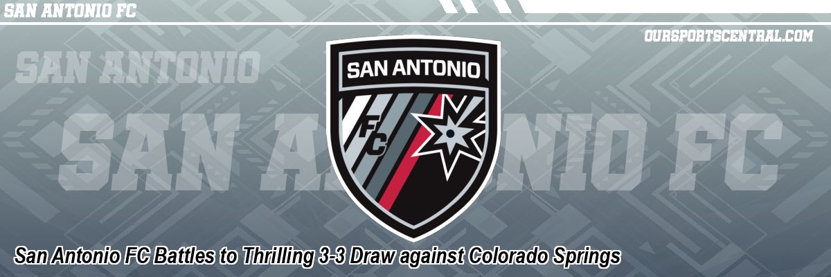 San Antonio FC Battles to Thrilling 3-3 Draw against Colorado Springs