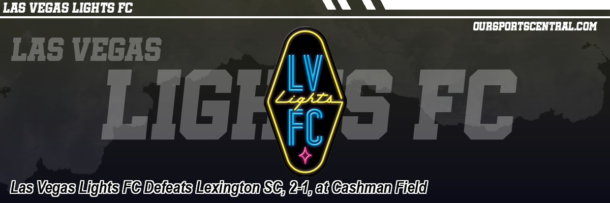 Las Vegas Lights FC Defeats Lexington SC, 2-1, at Cashman Field