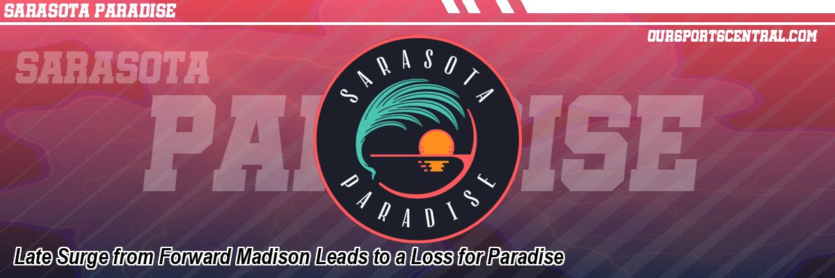 Late Surge from Forward Madison Leads to a Loss for Paradise