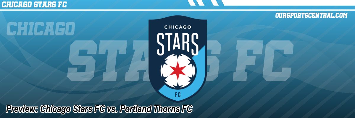 Preview: Chicago Stars FC vs. Portland Thorns FC