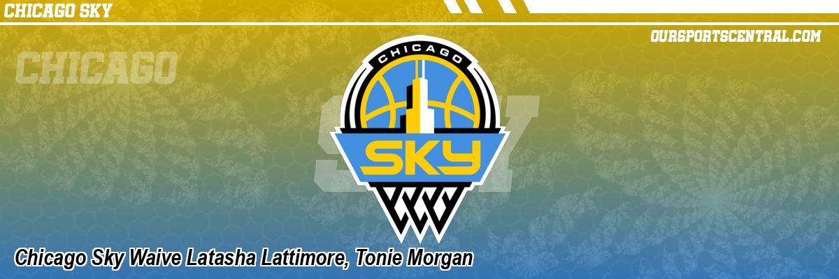 Chicago Sky Waive Latasha Lattimore, Tonie Morgan