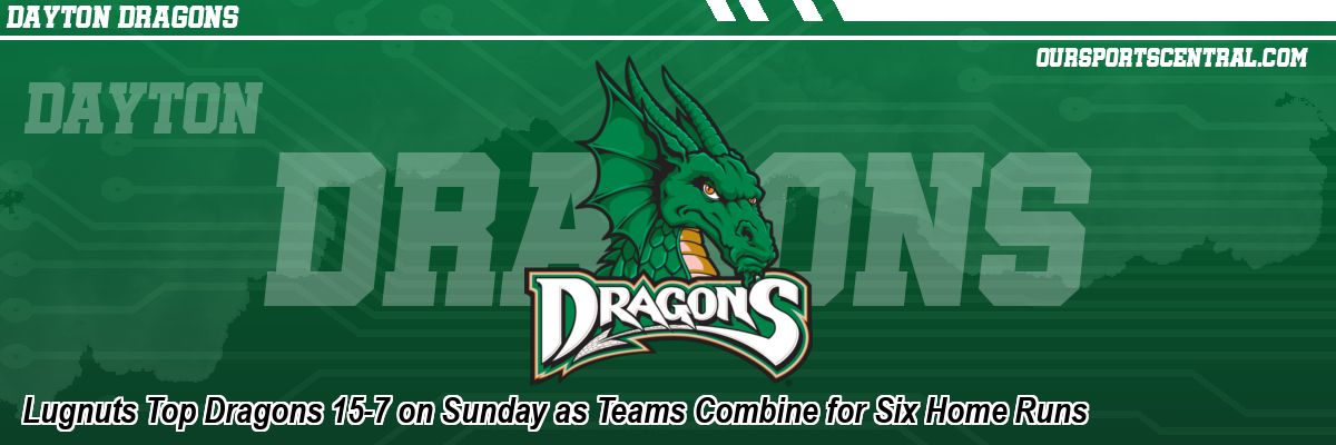 Lugnuts Top Dragons 15-7 on Sunday as Teams Combine for Six Home Runs