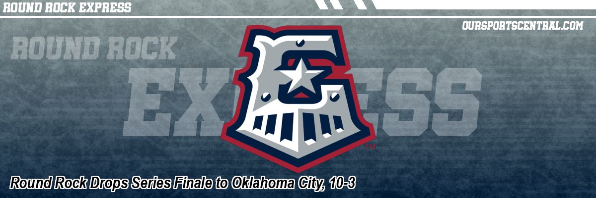 Round Rock Drops Series Finale to Oklahoma City, 10-3