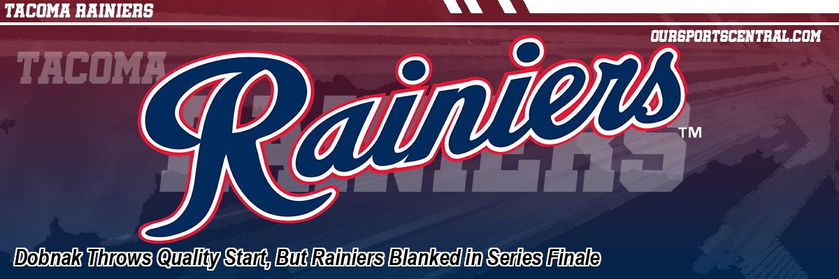 Dobnak Throws Quality Start, But Rainiers Blanked in Series Finale