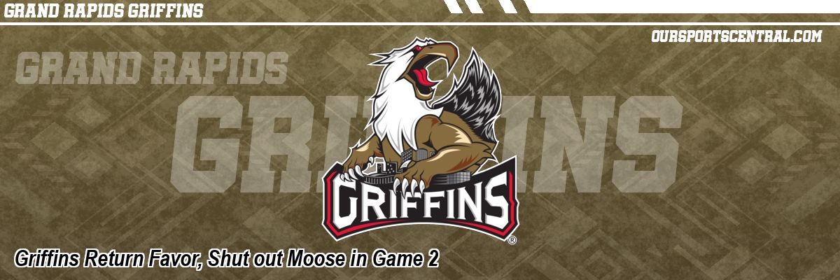 Griffins Return Favor, Shut out Moose in Game 2