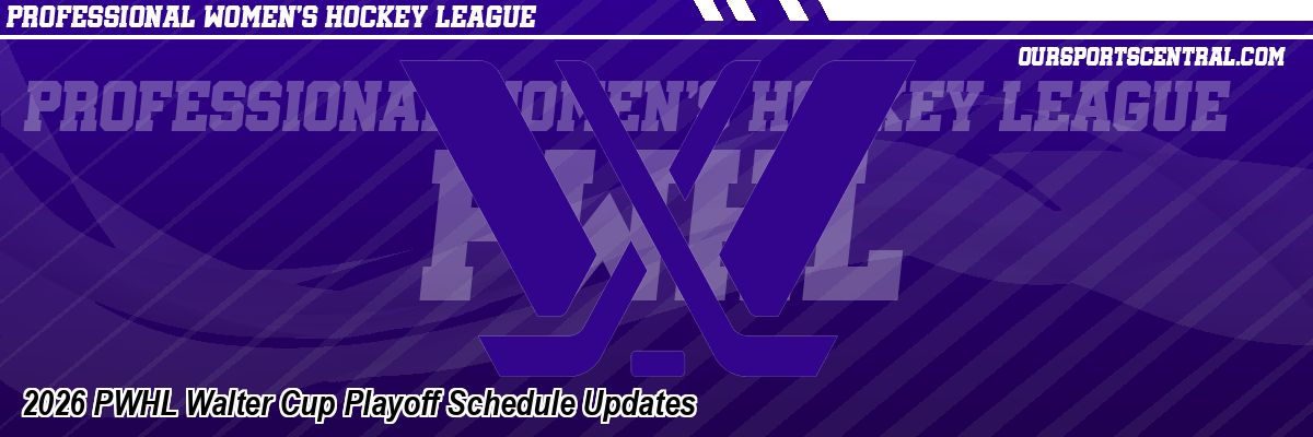 2026 PWHL Walter Cup Playoff Schedule Updates