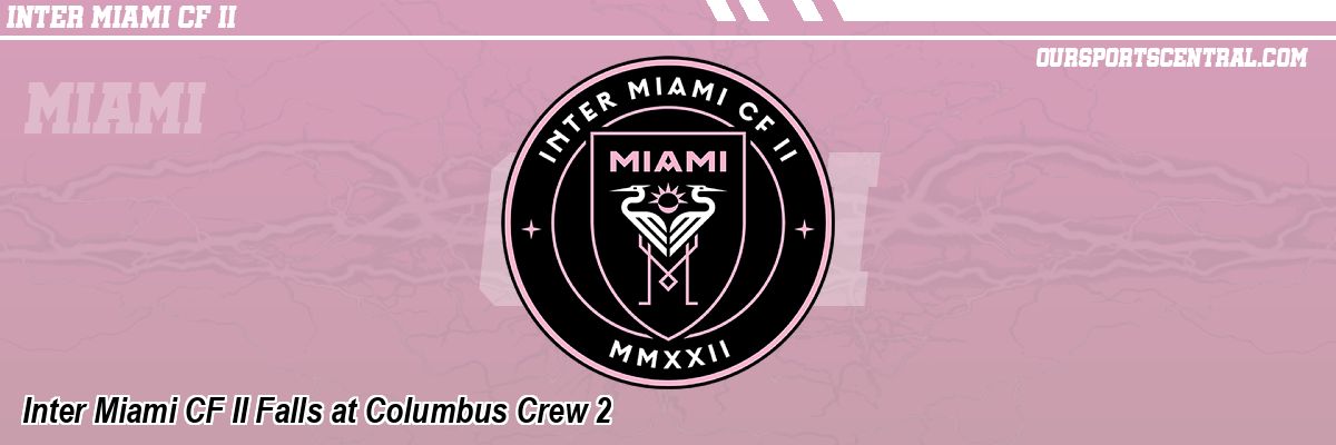 Inter Miami CF II Falls at Columbus Crew 2