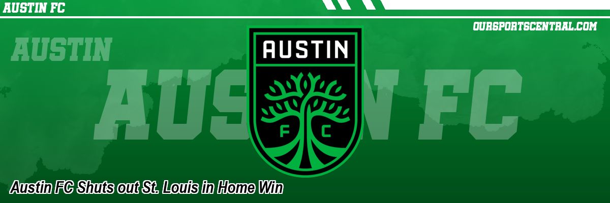 Austin FC Shuts out St. Louis in Home Win