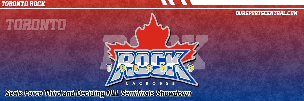 Seals Force Third and Deciding NLL Semifinals Showdown