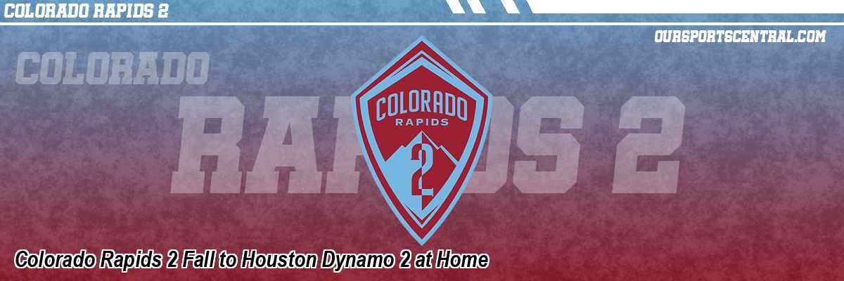 Colorado Rapids 2 Fall to Houston Dynamo 2 at Home