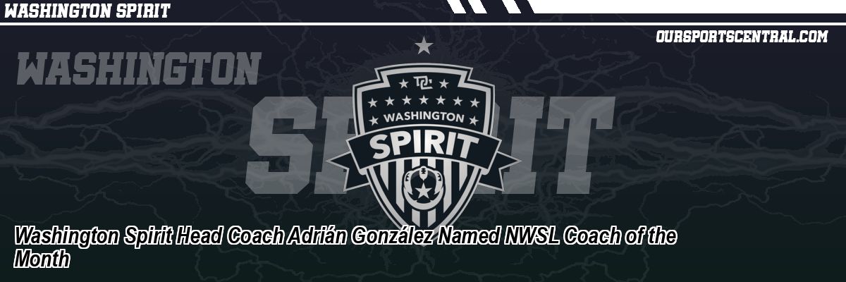 Washington Spirit Head Coach Adrián González Named NWSL Coach of the Month