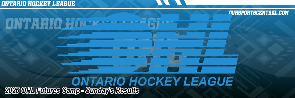 2026 OHL Futures Camp - Sunday's Results