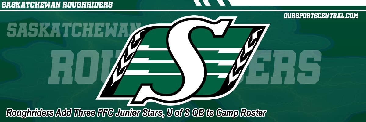 Roughriders Add Three PFC Junior Stars, U of S QB to Camp Roster