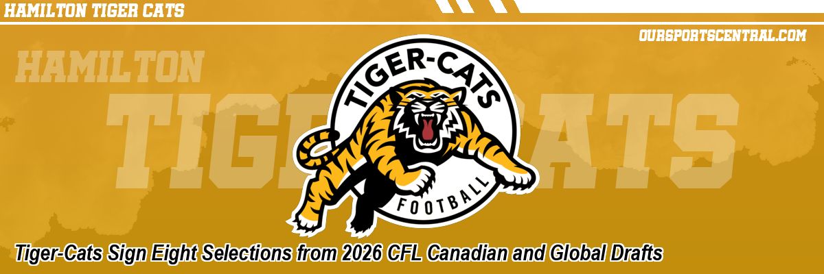 Tiger-Cats Sign Eight Selections from 2026 CFL Canadian and Global Drafts