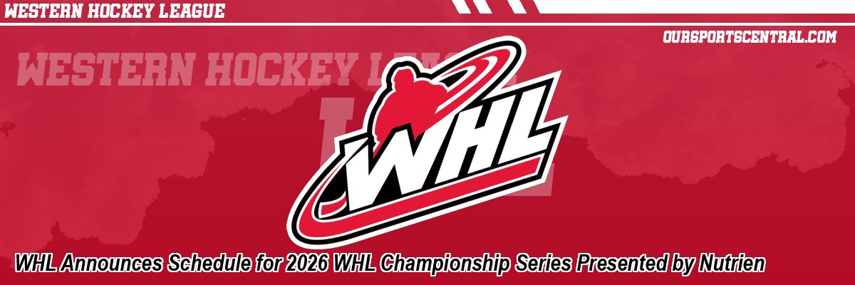 WHL Announces Schedule for 2026 WHL Championship Series Presented by Nutrien