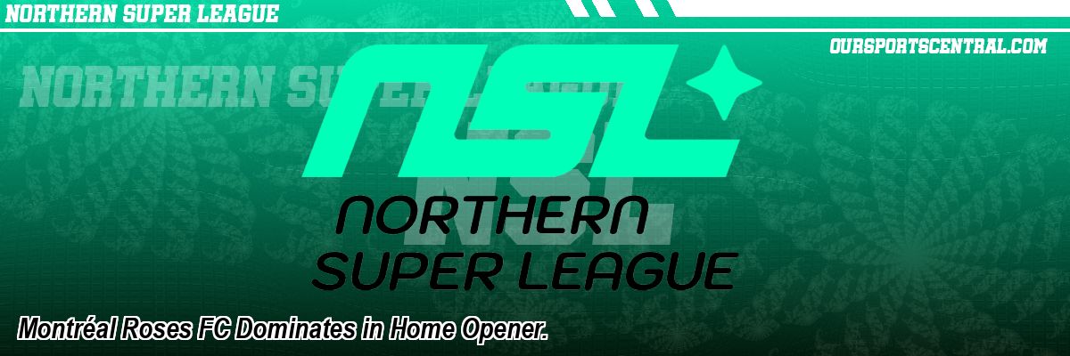 Montréal Roses FC Dominates in Home Opener.