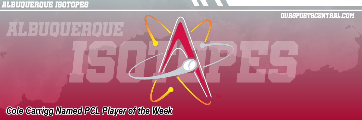 Cole Carrigg Named PCL Player of the Week