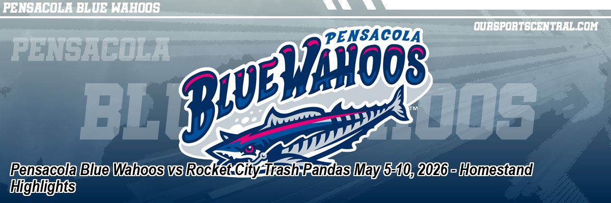 Pensacola Blue Wahoos vs Rocket City Trash Pandas May 5-10, 2026 - Homestand Highlights