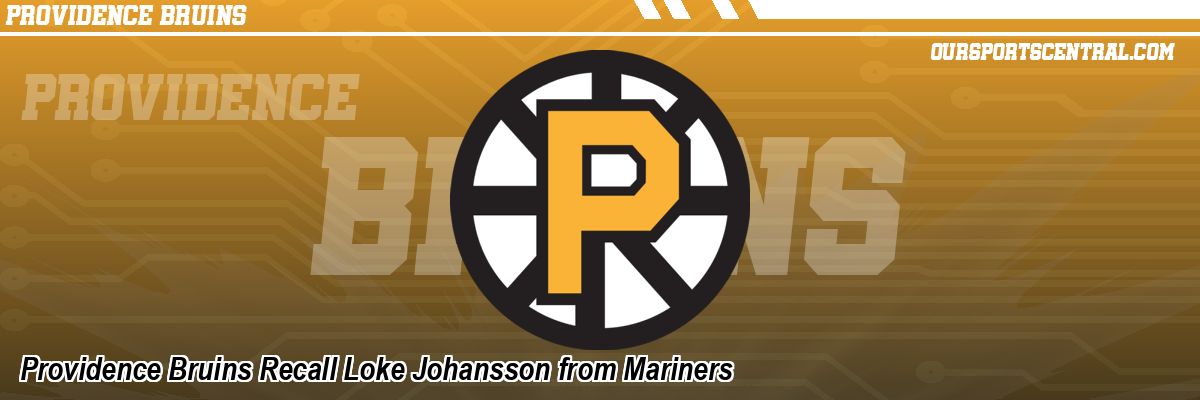 Providence Bruins Recall Loke Johansson from Mariners