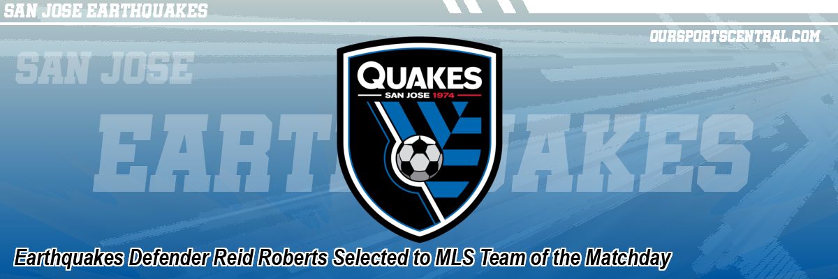 Earthquakes Defender Reid Roberts Selected to MLS Team of the Matchday